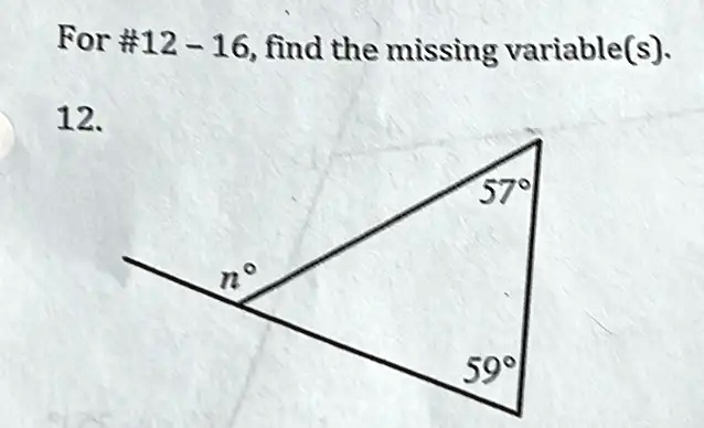 For #12-16, find the missing variable(s).
12.
57°
n°
59°