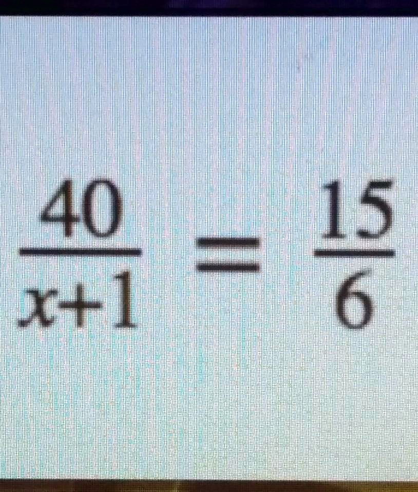 (40)/(x+1) = (15)/(6)