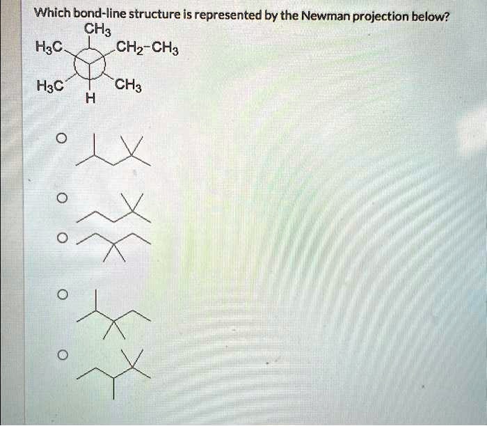 SOLVED: Which bond-line structure is represented by the Newman ...