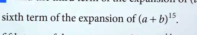 sixth term of the expansion of (a + b)^15
