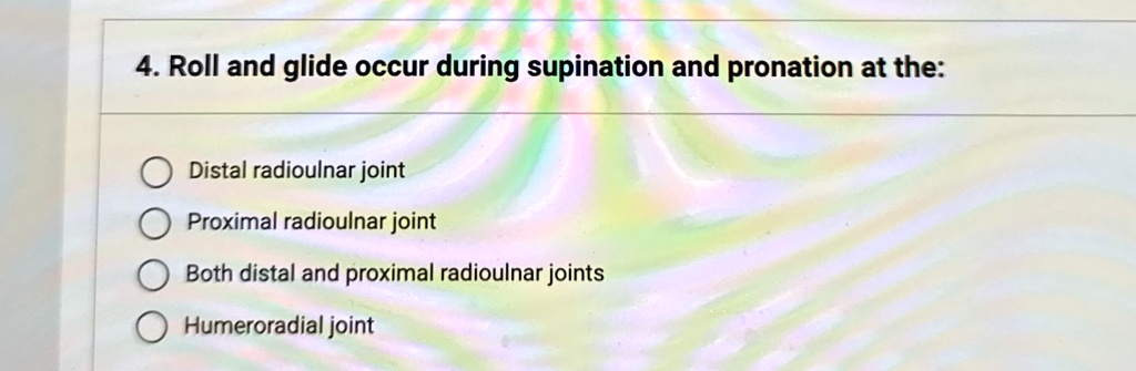 4. Roll and glide occur during supination and pronation at the: Distal ...