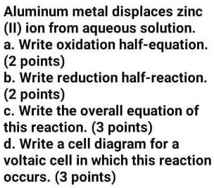 SOLVED: Aluminum Metal Displaces Zinc (II) Ion From Aqueous Solution. A ...