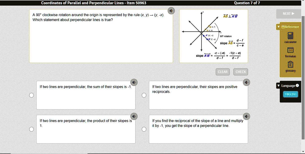 SOLVED: A 90Â° clockwise rotation around the origin is represented by the  rule (x, y) â†' (y, -x). Which statement about perpendicular lines is true?  Coordinates of Parallel and Perpendicular Lines 