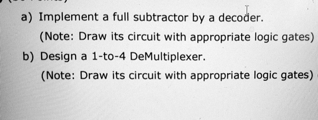 SOLVED: a) Implement a full subtractor using a decoder (Note: Draw its ...