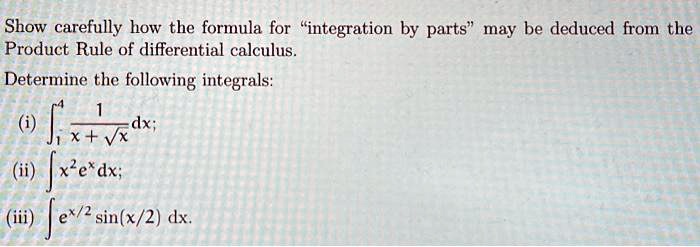 show carefully how the formula for integration by parts may be deduced from the product rule of differential calculus determine the following integrals dx xe dx fexsinx2 dx 16617