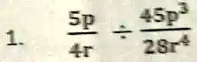 1. (5p)/(4r) ÷(45p^3)/(28r^4)