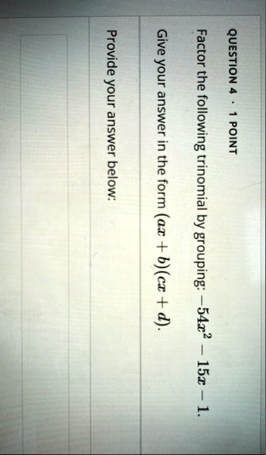 question 4 1 point factor the following trinomial by grouping 54x2 15x 1 give your answer in the form ax bcx d provide your answer below 94801