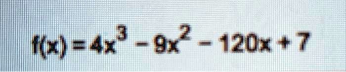 f(x) = 4x^3 - 9x^2 - 120x + 7
