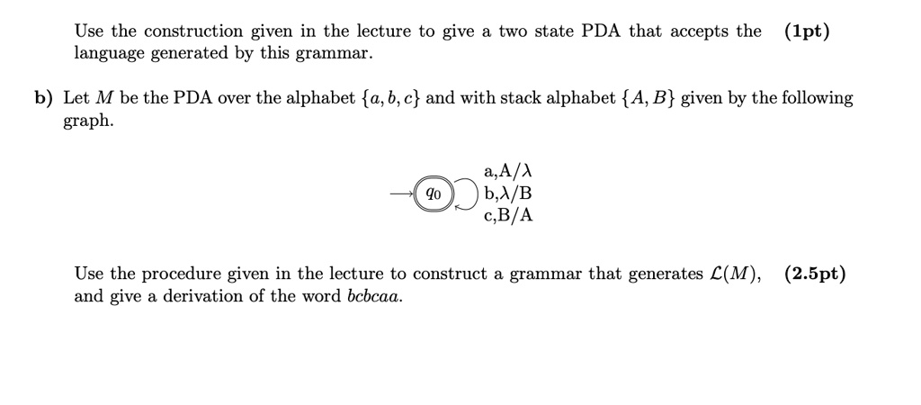 use the construction given in the lecture to give a two state pda that accepts the 1pt language generated by this grammar b let m be the pda over the alphabet a b c and with stack alphabet a 20048