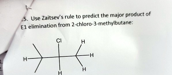 Solved Use Zaitsev S Rule To Predict The Major Product Of 5 El Elimination From 2 Chloro 3