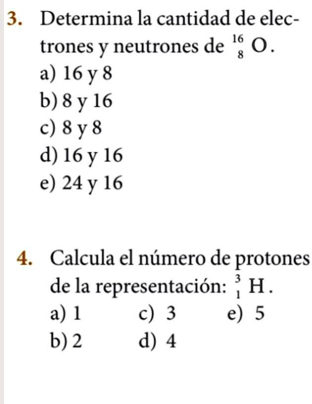 quien me duede ayudar con las dos 3 determina la cantidad de elec 16 trones y neutrones de 0 a 16y 8 b 8 y 16 c 8y 8 d 16 y 16 e 24 y 16 4 calcula el numero de protones 3 de la representacio 05737