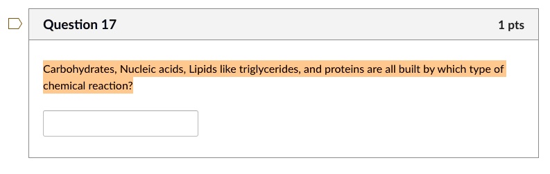 Carbohydrates, Nucleic acids, Lipids like triglycerides, and proteins are all built by which type of chemical reaction?