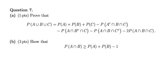 SOLVED: Question 7. (5 pts) Prove that P(AUBUC) = P(A) + P(B) + P(C ...