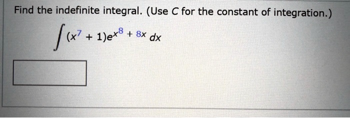 Find the indefinite integral. (Use C for the constant of integration.) ( int (x^7 + 1)e^x^8 + 8x dx )
