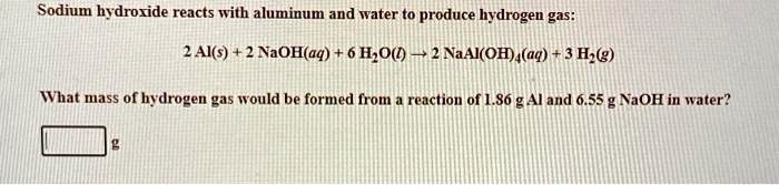 SOLVED: Sodium hydroxide reacts with aluminum and water to produce ...