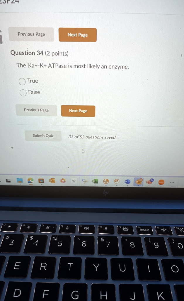 Question 34 (2 points)
The Na+-K+ ATPase is most likely an enzyme.
True
False