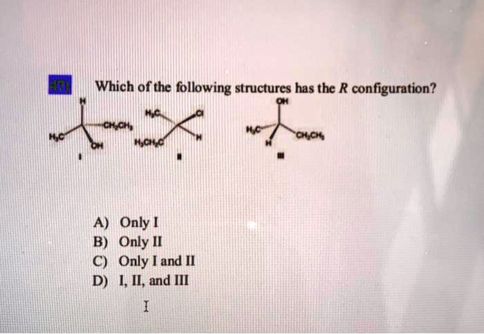 [GET ANSWER] which ofthe following structures has the r configuration ...