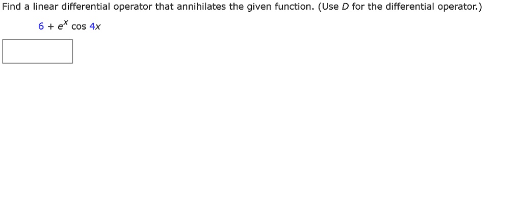SOLVED: Find a linear differential operator that annihilates the given ...