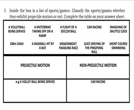 1. Inside the boo is a list of sports/games. Clissify the sports/games whether they exhibit projcetile mobion or not. Complete the table on your answer sheet.