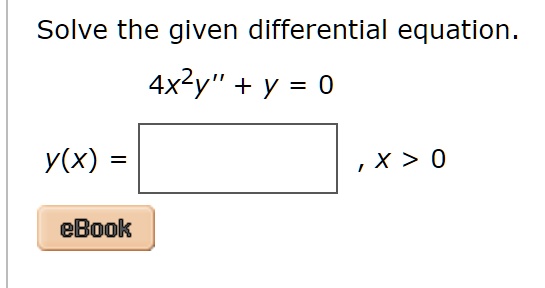 Solved Solve The Given Differential Equation 4x2y Y 0 Y X X 0