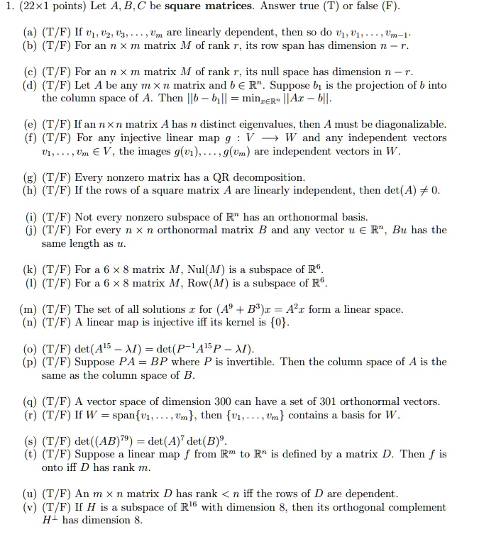 Solved 22x1 Points Let A B C Be Square Matrices Answer True False F T F I V 02 U3 Um Are Linearly Dependent Then S0 Do U1 U1 Lo 1 T F For An N