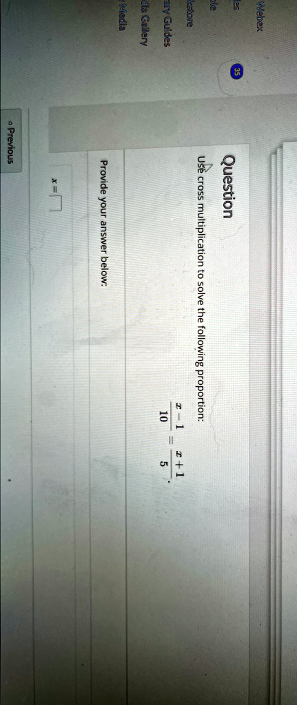 Use cross multiplication to solve the following proportion:
(10)/(1 - x) = (5)/(1 + x)