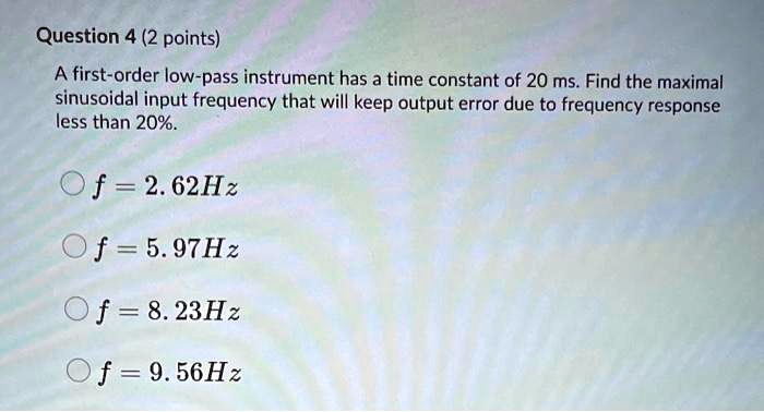 Solved: Question 4 (2 Points): A First-order Low-pass Instrument Has A 