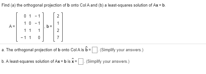 SOLVED: Find A) The Orthogonal Projection Of B Onto Col A And (b) Least ...