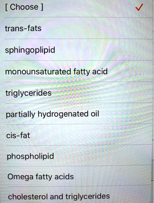 SOLVED [ Choose ] transfats sphingoplipid monounsaturated fatty acid