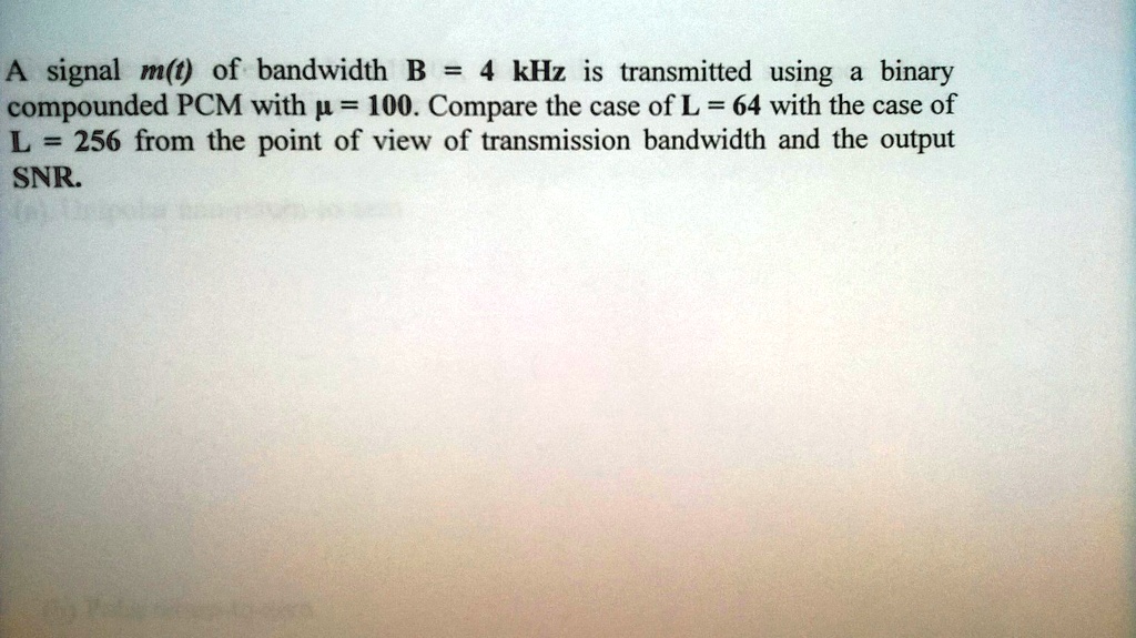 A signal m(t) of bandwidth B = 4 kHz is transmitted using a binary