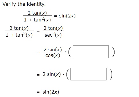 Solved Verify The Identity 2 Tan X Sin 2x 1 Tan2 X 2 Tan X 2 Tan X 1 Tan2 X Sec2 X 2 Sin X Cos X 2 Sin X Sin 2x