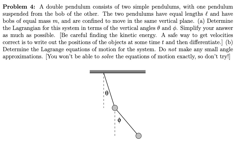 Problem 4: A double pendulum consists of two simple pendulums, with one ...