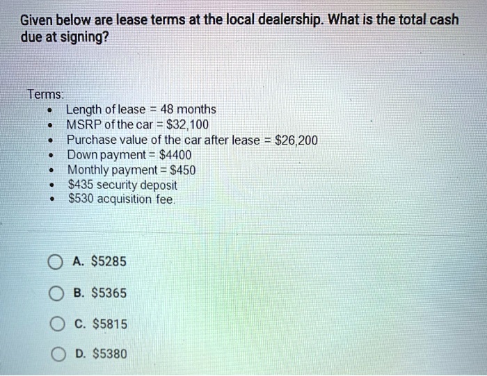 Given below are lease terms at the local dealership. What is the 