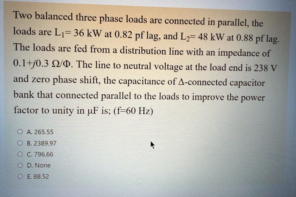 Two balanced three-phase loads are connected in parallel. The loads are ...