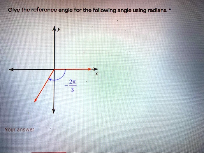 Give the reference angle for the following angle using radians.

-2?/3

Your answer