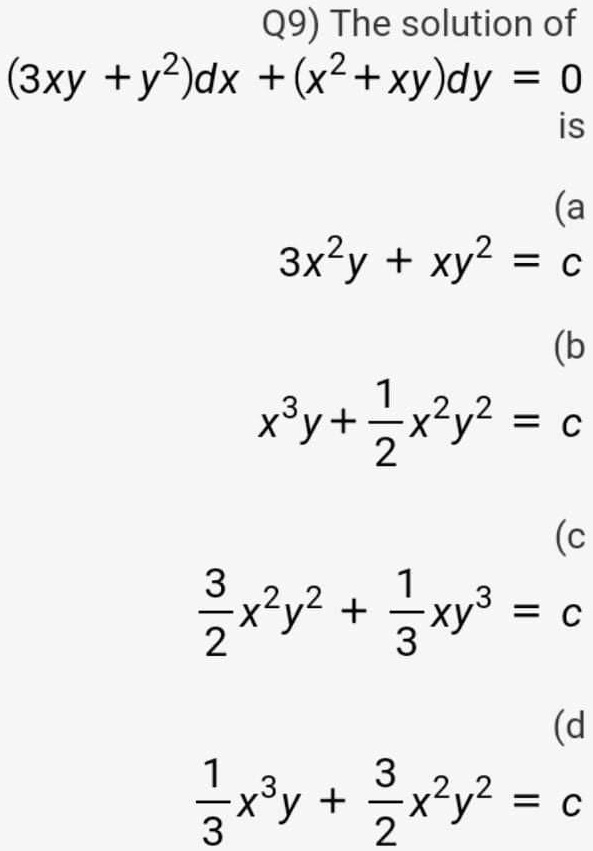 Solved Q9 The Solution Of 3xy Y2 Dx X2 Xy Dy 0 Is A 3x 2y Xy2 C B 3 Xy 1x2y2 C 2 C 3 S X2y2 1 Xy3 C 2 3 D 1 3 Lxy 2x Y2 3