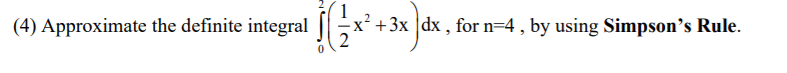 (4) Approximate the definite integral ( int0^2left(frac12 mathrmx^2+3 mathrmxight) mathrmdx ), for ( mathrmn=4 ), by using Simpson's Rule.