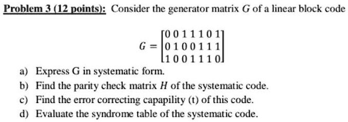 Generation Matrix Coding Problem 3 (12 points): Consider the generator matrix G of a...