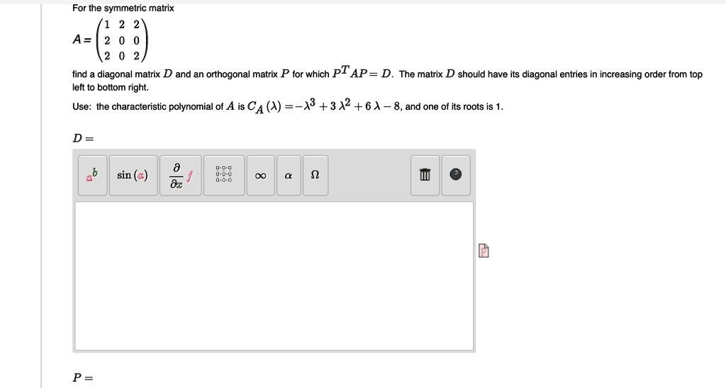 SOLVEDFor the symmetric matrix A= find diagonal matrix D and an orthogonal matrix P for which