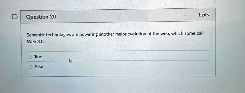 question 20 1 pts semantic technologies are powering another major evolution of the web which some call web 30 true false 05697
