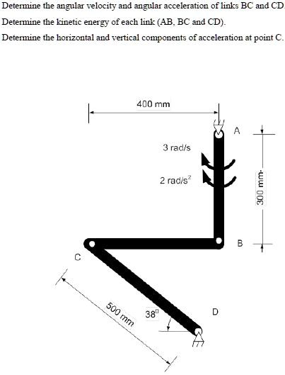Determine the angular velocity and angular acceleration of links BC and ...
