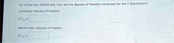 SOLVED: For a One-Way ANOVA test, how are the degrees of freedom ...