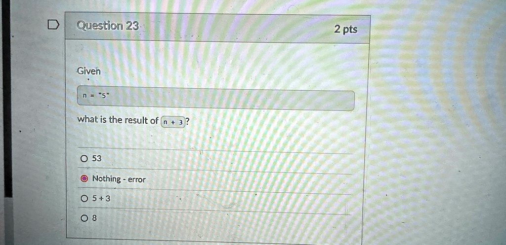question 23 given n 5 what is the result of n 3 53 nothing error 5 3 8 2 pts 85266