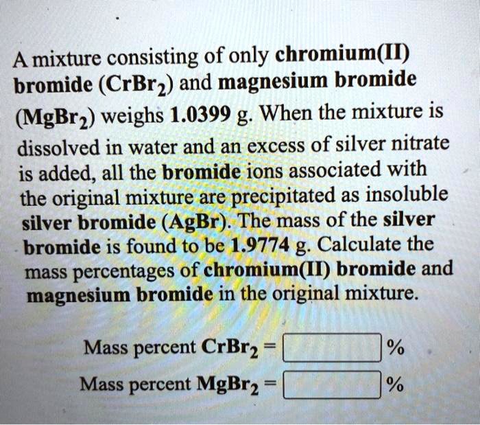 SOLVED A mixture consisting of only chromium(II) bromide (CrBr2) and