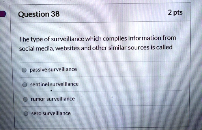 The type of surveillance which compiles information from social media, websites and other similar sources is called

passive surveillance
sentinel surveillance
rumor surveillance
sero surveillance