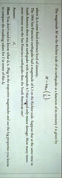 the magnitude m on the richter scale of an earthquake as a function of its intensity i is given by m log10leftfracii0right where i0 is some fixed reference level of intensity the 1906 san 12215