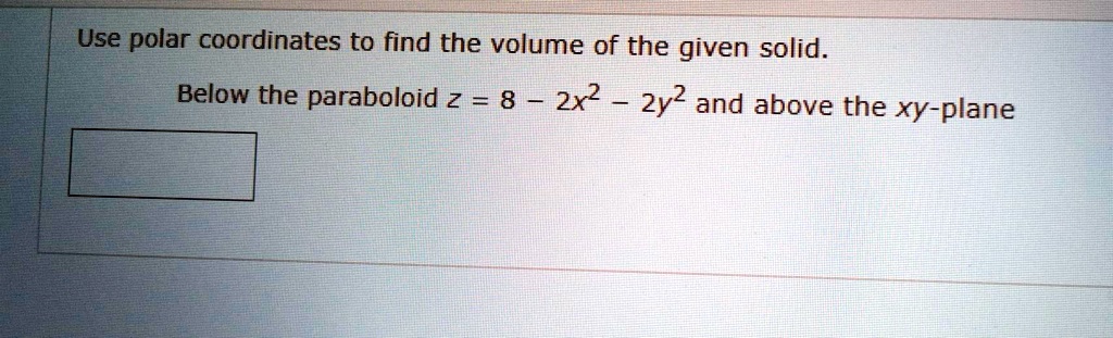 Solved Use Polar Coordinates To Find The Volume Of The Given Solid Below The Paraboloid 2 8