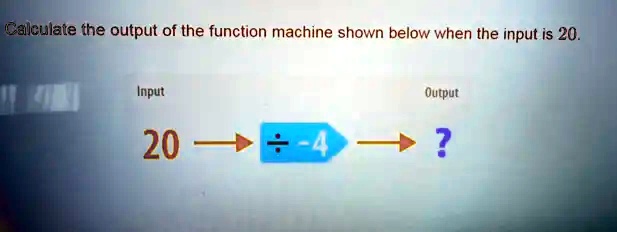 SOLVED: Calculate the output of the function machine shown below when ...