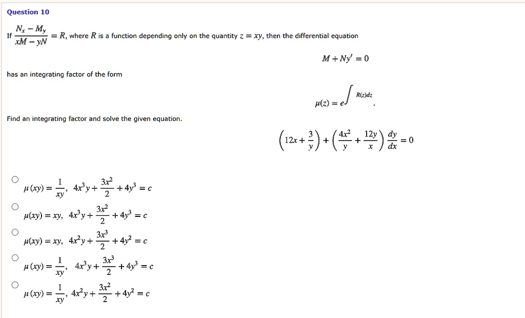 Solved Question 10 Ns My R Where R Is Function Depending Only On The Quantity Z Ay Then The Differential Equation Xm Yn M Ny 0 Has An Integrating Factor Of The
