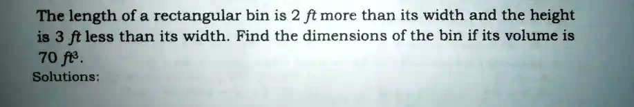 SOLVED: The length of a rectangular bin is 2 ft more than its width and ...
